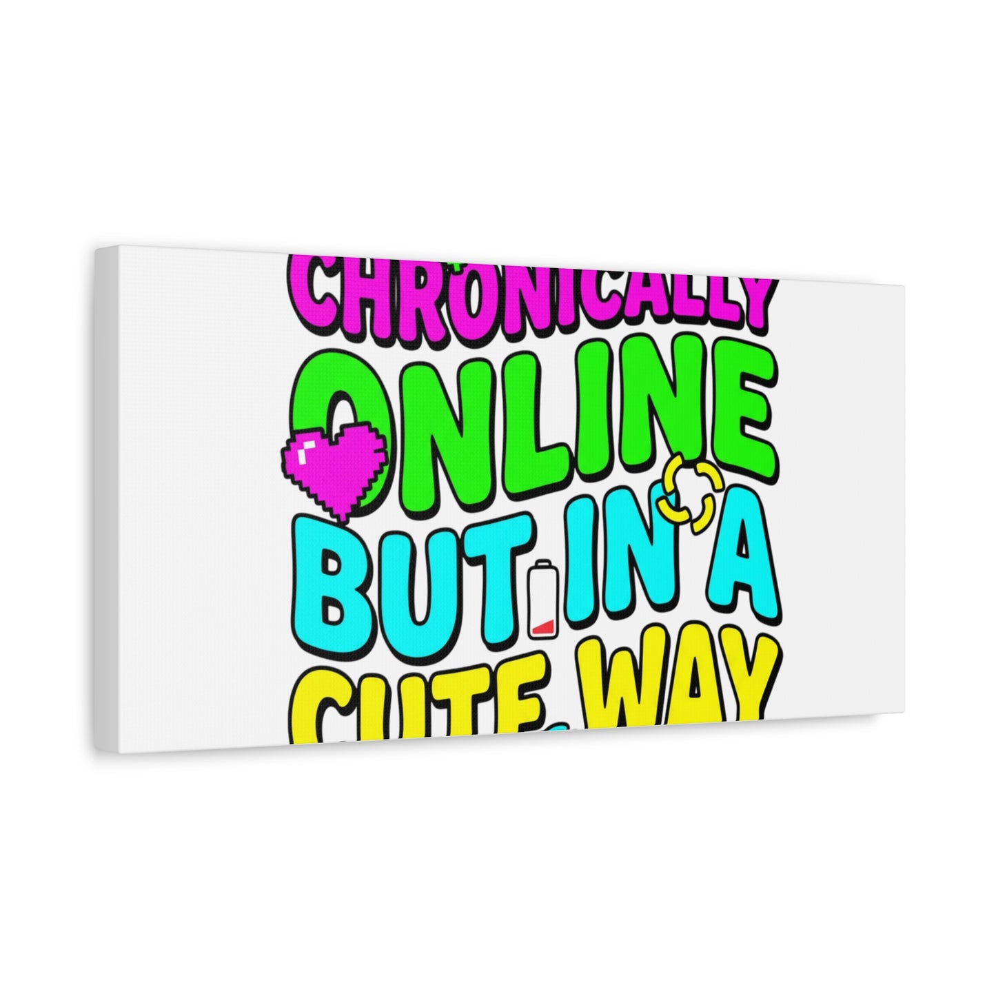 Chronically Online But In A Cute Way Canvas | meme-core, cringe-core