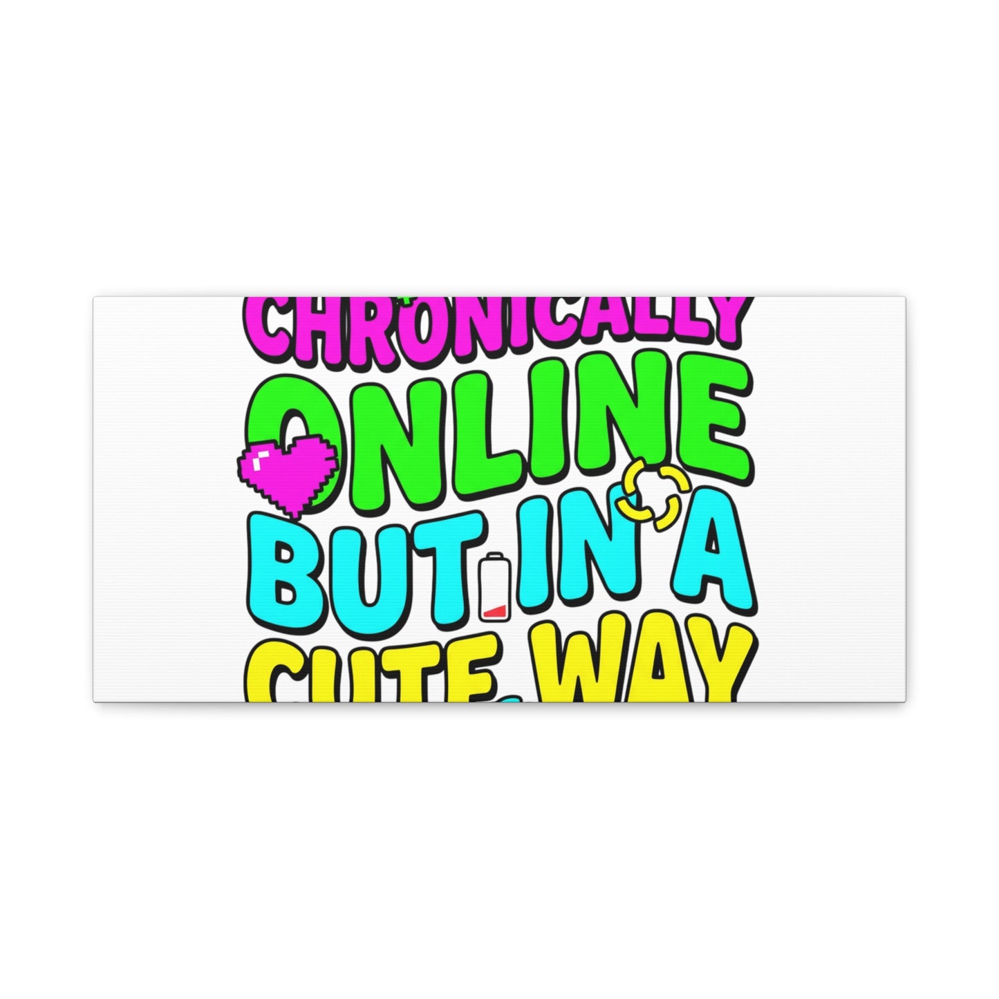 Chronically Online But In A Cute Way Canvas | meme-core, cringe-core