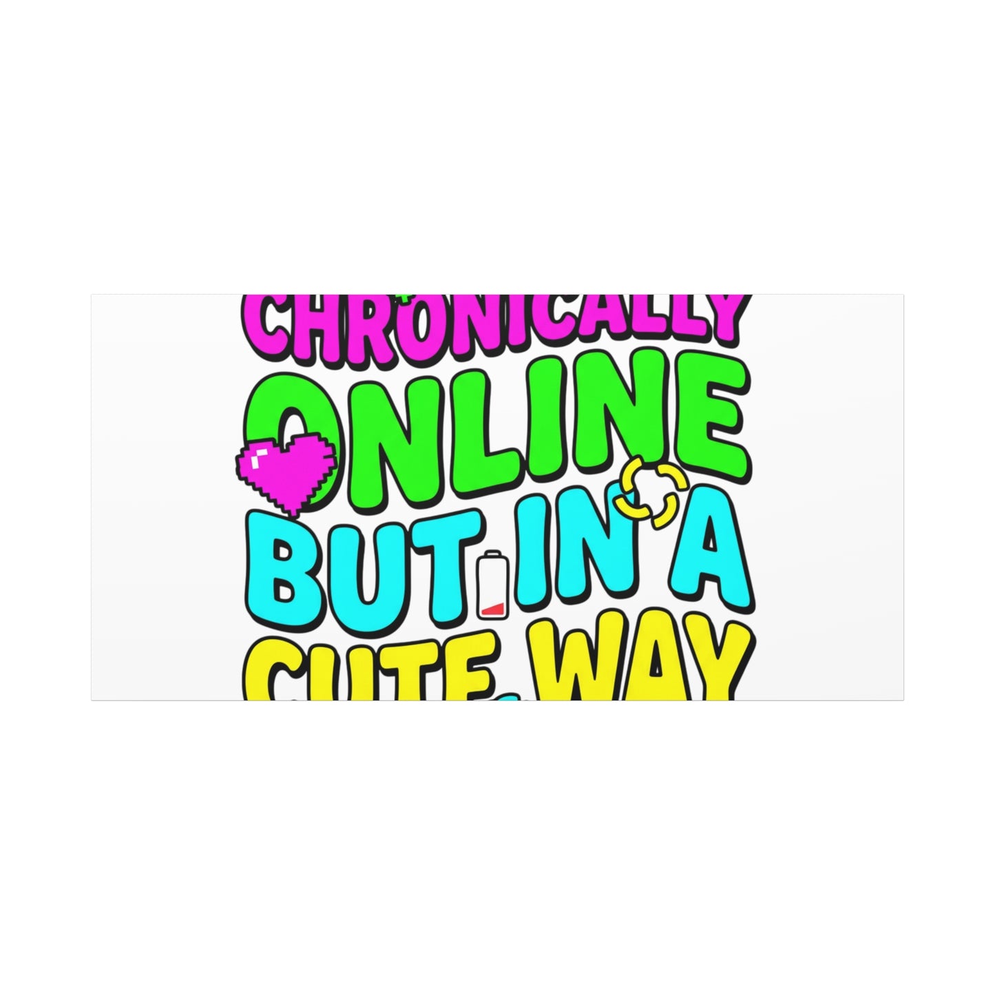 Chronically Online But In A Cute Way Canvas | meme-core, cringe-core